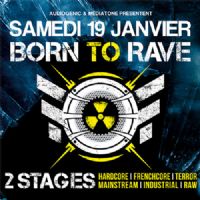 Born To Rave. Du 19 au 20 janvier 2019 à Villeurbanne. Rhone.  22H00